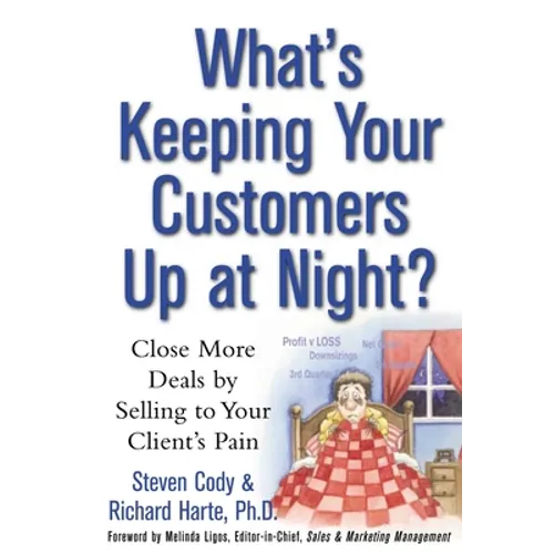 What's Keeping Your Customers Up at Night?: Close More Deals by Selling to Your Client's Pain - Paperback