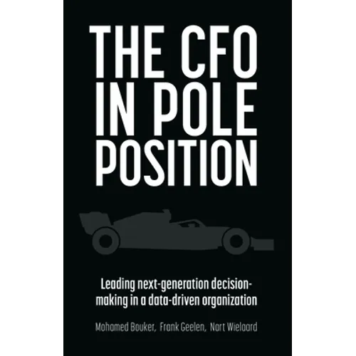 The CFO in Pole Position: Leading Next-Generation Decision-Making in a Data-Driven Organization - Paperback