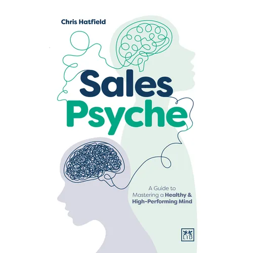 Sales Psyche: A Guide to Mastering a Healthy and High-Performing Mind - Paperback