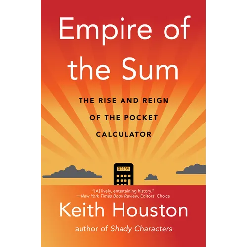 Empire of the Sum: The Rise and Reign of the Pocket Calculator