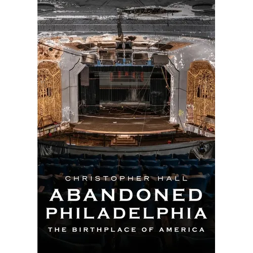 Abandoned Philadelphia: The Birthplace of America - Paperback
