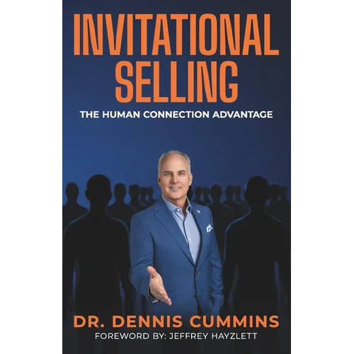 Invitational Selling: The Human Connection Advantage for Sales Professionals Who Want to Stand Out, Build Trust, and Close More Deals - Paperback