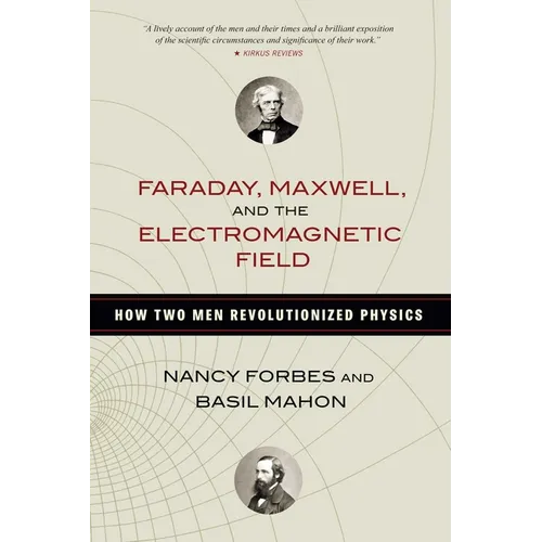 Faraday, Maxwell, and the Electromagnetic Field: How Two Men Revolutionized Physics - Paperback