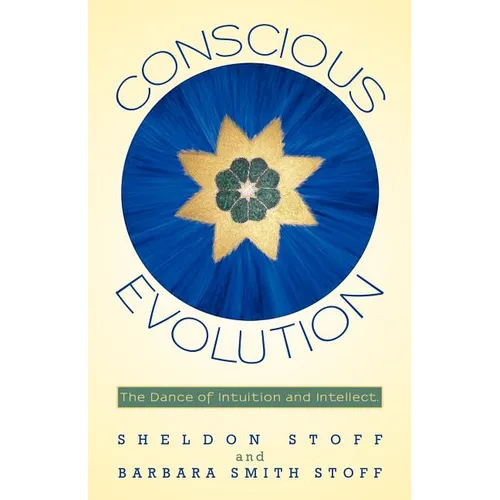 Conscious Evolution: The Dance of Intuition and Intellect. - Paperback
