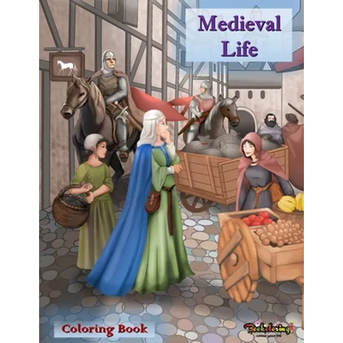 Medieval Life: Coloring Book: A relaxing and anti-stress coloring book for adults with 30 coloring illustrations related to the medieval world. - Paperback