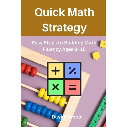 Quick Math Strategy: Easy Steps to Building Math Fluency Ages 9- 15 - Paperback