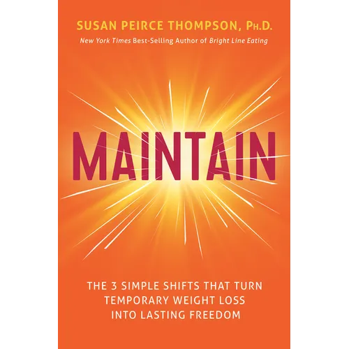 Maintain: The 3 Simple Shifts That Turn Temporary Weight Loss Into Lasting Freedom - Hardcover