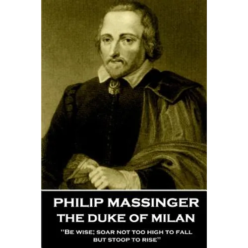 Philip Massinger - The Duke of Milan: 