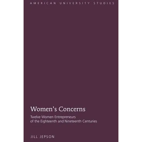 Women's Concerns: Twelve Women Entrepreneurs of the Eighteenth and Nineteenth Centuries