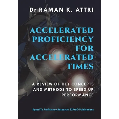 Accelerated Proficiency for Accelerated Times: A Review of Key Concepts and Methods to Speed Up Performance - Hardcover