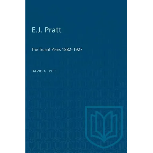 E.J. Pratt: The Truant Years 1882-1927 - Paperback