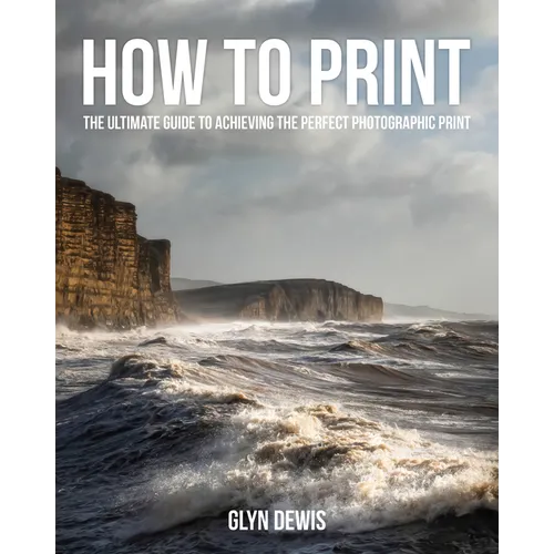 How to Print: The Ultimate Guide to Achieving the Perfect Photographic Print - Paperback
