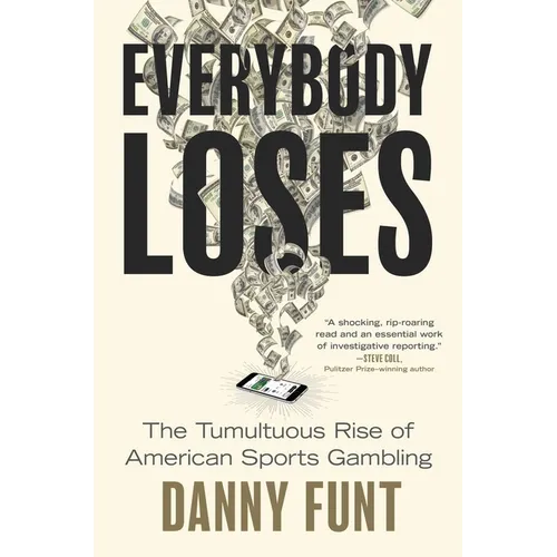 Everybody Loses: The Tumultuous Rise of American Sports Gambling - Hardcover