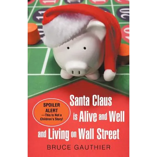 Santa Claus Is Alive and Well and Living on Wall Street: Spoiler Alert-This Is Not a Children's Story! - Paperback