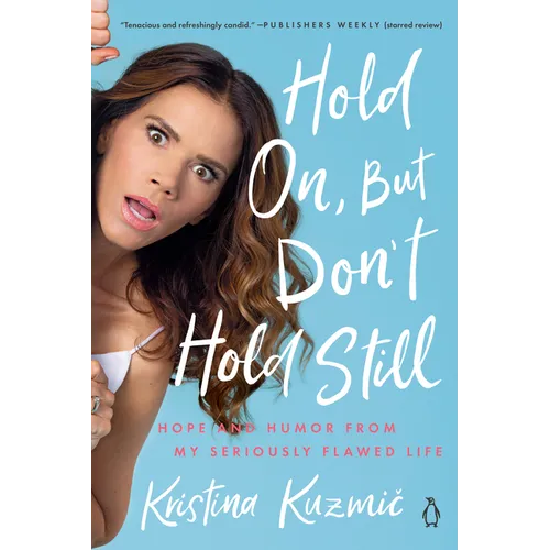 Hold On, But Don't Hold Still: Hope and Humor from My Seriously Flawed Life - Paperback