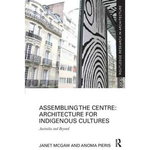 Assembling the Centre: Architecture for Indigenous Cultures: Australia and Beyond - Paperback