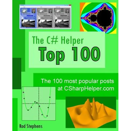 The C# Helper Top 100: The 100 most popular posts at csharphelper.com - Paperback