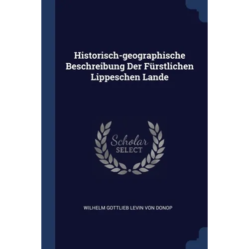 Historisch-geographische Beschreibung Der Fürstlichen Lippeschen Lande - Paperback