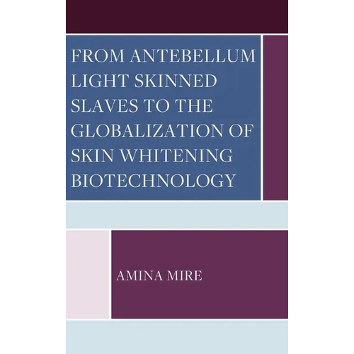 From Antebellum Light Skinned Slaves to the Globalization of Skin Whitening Biotechnology