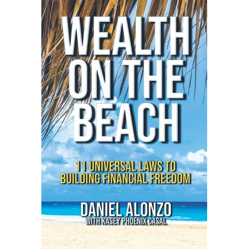 Wealth on the Beach: 11 Universal Laws to Building Financial Freedom - Paperback