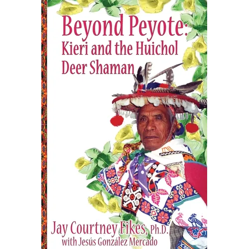 BEYOND PEYOTE Kieri and the Huichol Deer Shaman - Paperback