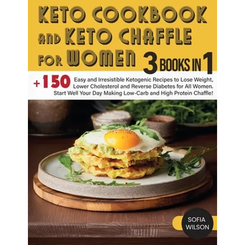 Keto Cookbook and keto Chaffle for Women: +150 Easy and Irresistible Ketogenic Recipes to Lose Weight, Lower Cholesterol and Reverse Diabetes for All - Paperback
