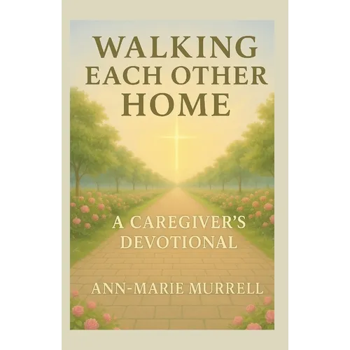 Walking Each Other Home: A Caregiver's Devotional - Paperback