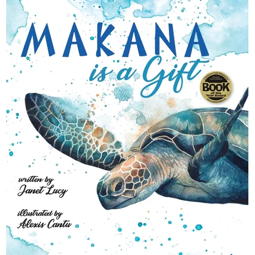 MAKANA is a Gift: A Little Green Sea Turtle's Quest for Identity and Purpose - Hardcover