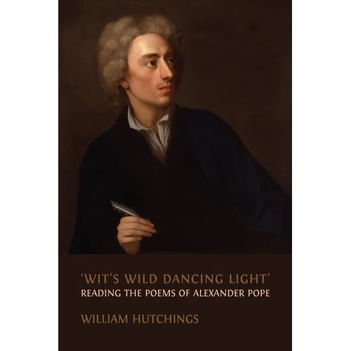 'Wit's Wild Dancing Light': Reading the Poems of Alexander Pope - Paperback