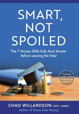 Smart, Not Spoiled: The 7 Money Skills Kids Must Master Before Leaving the Nest - Hardcover