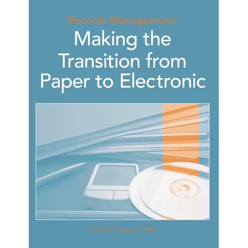 Records Management: Making the Transition from Paper to Electronic - Paperback
