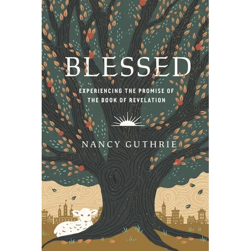 Blessed: Experiencing the Promise of the Book of Revelation - Paperback