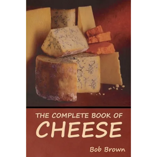 The Complete Book of Cheese - Paperback