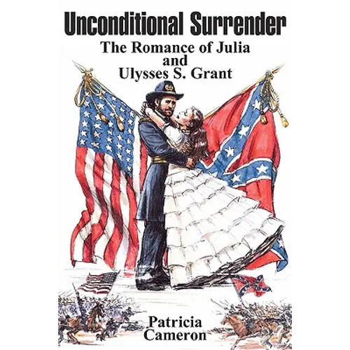 Unconditional Surrender: The Romance of Julia and Ulysses S. Grant - Paperback