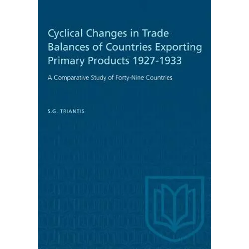Cyclical Changes in Trade Balances of Countries Exporting Primary Products 1927-1933: A Comparative Study of Forty-Nine Countries - Paperback