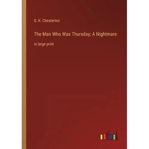 The Man Who Was Thursday; A Nightmare: in large print - Paperback