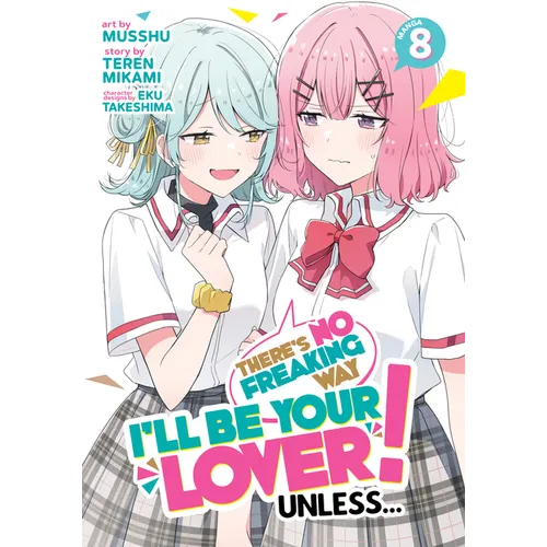 There's No Freaking Way I'll Be Your Lover! Unless... (Manga) Vol. 8 - Paperback