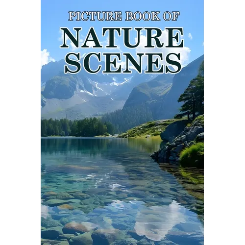 Nature Scenes: Picture Books For Adults With Dementia And Alzheimers Patients - Beautiful Photos Of Relaxing Landscapes, Calm Beaches - Paperback
