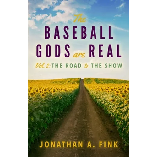 The Baseball Gods are Real: Vol. 2 - The Road to the Show - Paperback