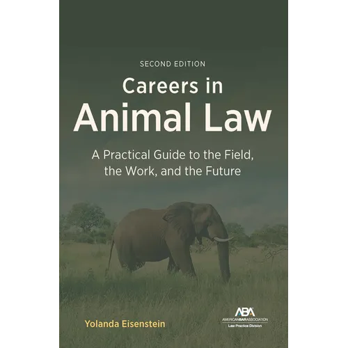 Careers in Animal Law: A Practical Guide to the Field, the Work, and the Future, Second Edition - Paperback