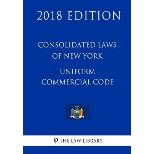 Consolidated Laws of New York - Uniform Commercial Code (2018 Edition) - Paperback