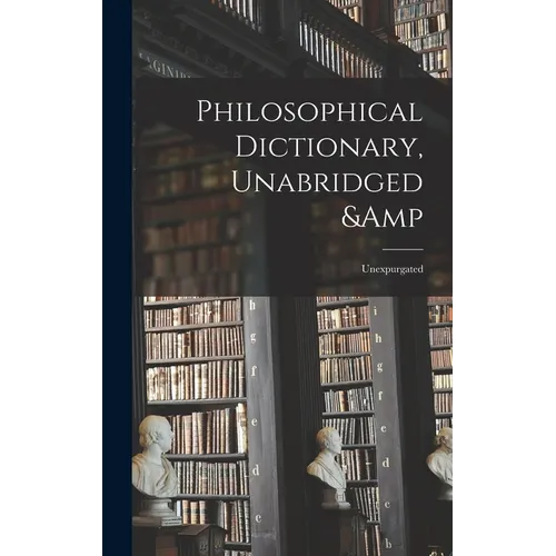 Philosophical Dictionary, Unabridged & Unexpurgated - Hardcover