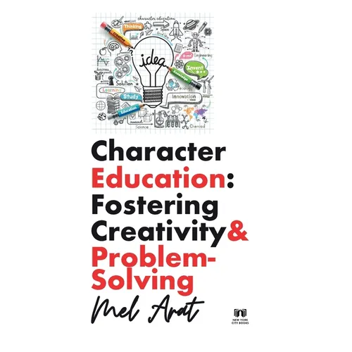 Character Education: Fostering Creativity and Problem-Solving: Fostering Creativity and Problem-Solving - Paperback