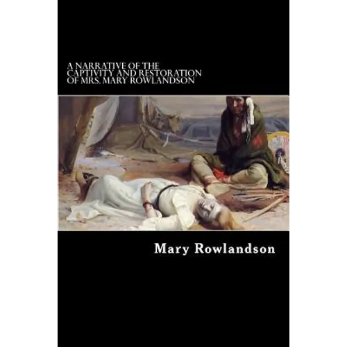 A Narrative of the Captivity and Restoration of Mrs. Mary Rowlandson