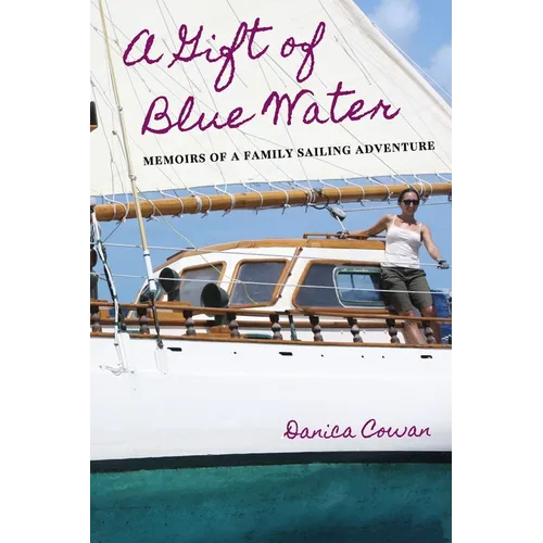 A Gift of Blue Water: Memoirs of a Family Sailing Adventure - Paperback
