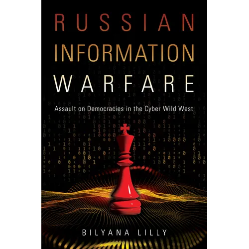 Russian Information Warfare: Assault on Democracies in the Cyber Wild West - Hardcover