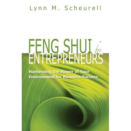 Feng Shui for Entrepreneurs: Harnessing the Power of Your Environment for Business Success - Paperback
