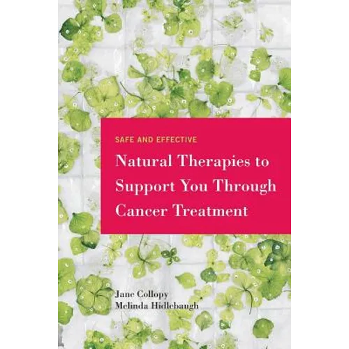 Safe and Effective Natural Therapies to Support You Through Cancer Treatment - Paperback