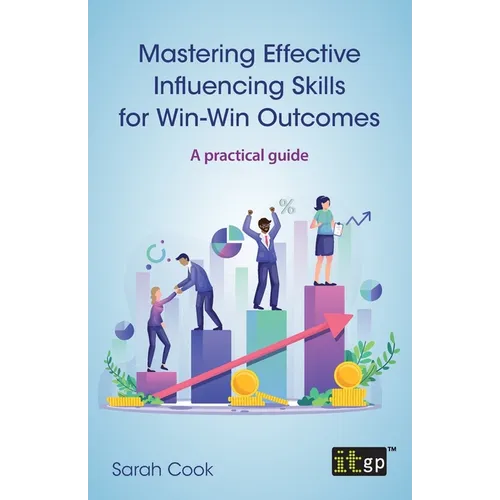 Mastering Effective Influencing Skills for Win-Win Outcomes: A practical guide - Paperback