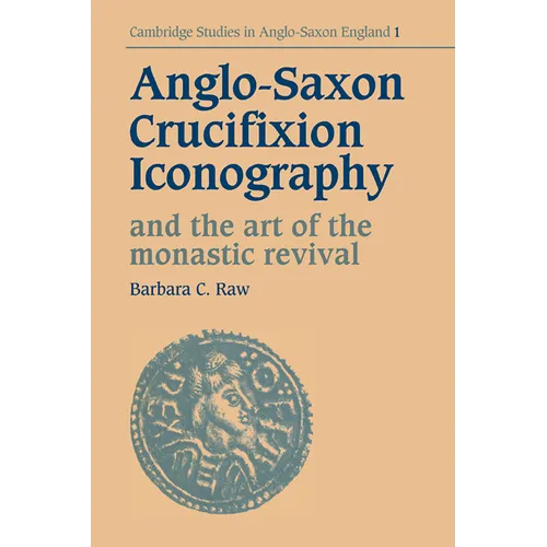 Anglo-Saxon Crucifixion Iconography and the Art of the Monastic Revival - Paperback